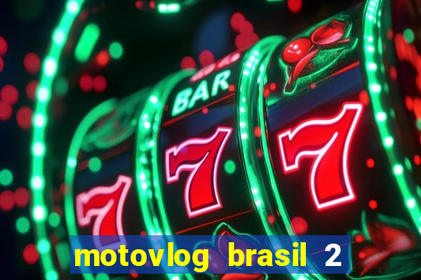 motovlog brasil 2 dinheiro infinito